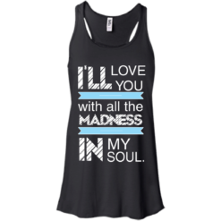 image 436 247x247px I'll Love You With All The Madness In My Soul T Shirts, Hoodies