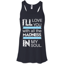 image 437 247x247px I'll Love You With All The Madness In My Soul T Shirts, Hoodies