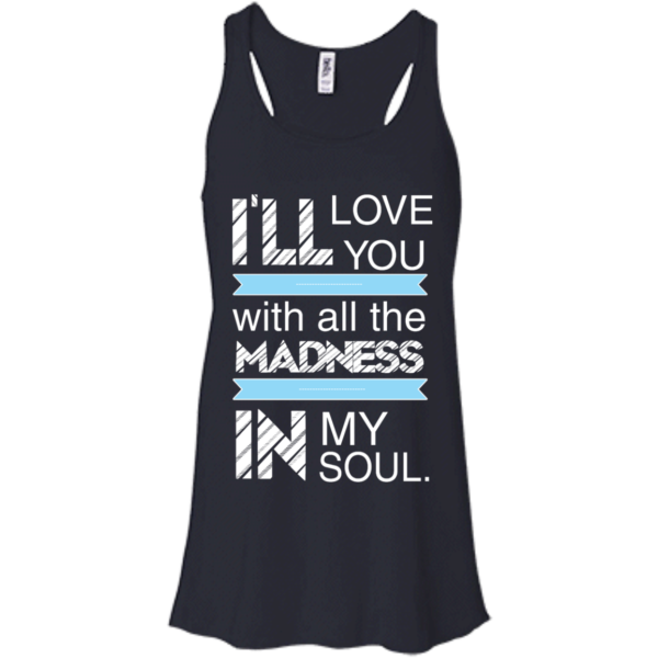 image 437 600x600px I'll Love You With All The Madness In My Soul T Shirts, Hoodies