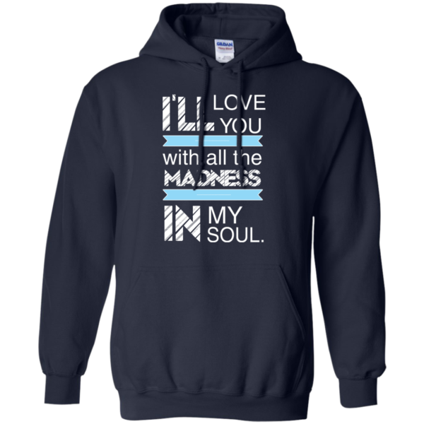 image 439 600x600px I'll Love You With All The Madness In My Soul T Shirts, Hoodies