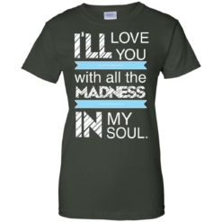 image 442 247x247px I'll Love You With All The Madness In My Soul T Shirts, Hoodies