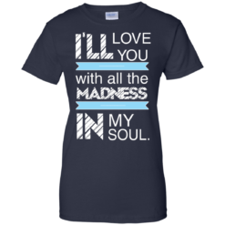 image 443 247x247px I'll Love You With All The Madness In My Soul T Shirts, Hoodies