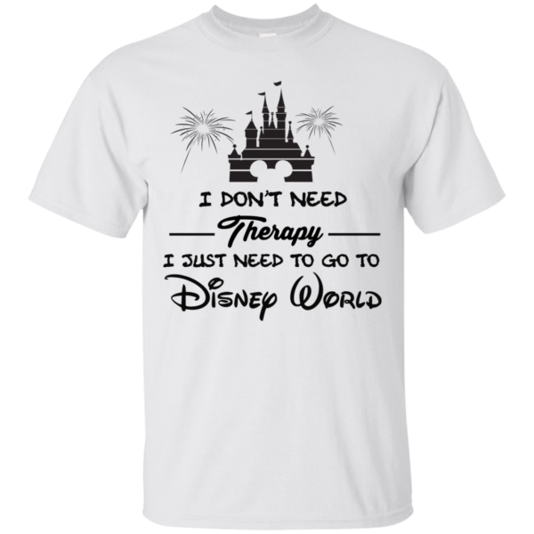 image 515 600x600px I Don't Need Therapy I Just Need To Go To Disney World T Shirts