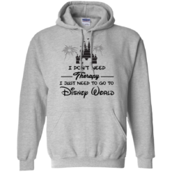 image 518 247x247px I Don't Need Therapy I Just Need To Go To Disney World T Shirts