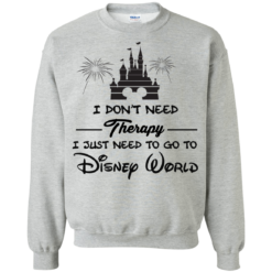 image 520 247x247px I Don't Need Therapy I Just Need To Go To Disney World T Shirts