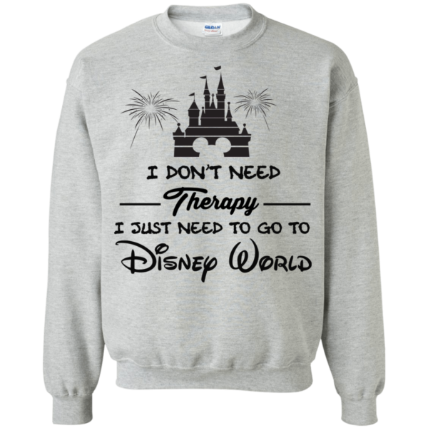 image 520 600x600px I Don't Need Therapy I Just Need To Go To Disney World T Shirts