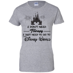 image 522 247x247px I Don't Need Therapy I Just Need To Go To Disney World T Shirts