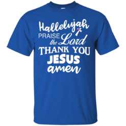 image 529 247x247px Hallelujah Praise The Lord Thank You Jesus Amen T Shirts, Hoodies