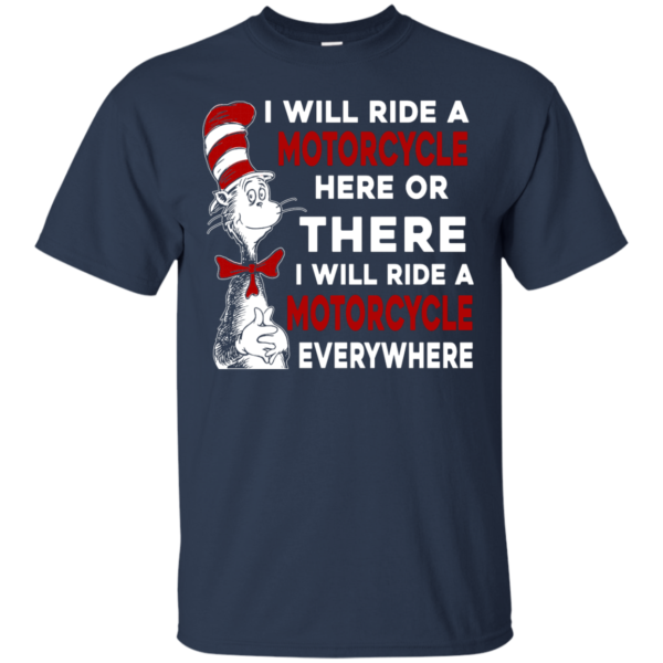 image 572 600x600px I Will Ride A Motorcycle Here Or There Or Everywhere T Shirts, Hoodies