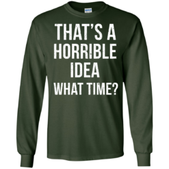 image 585 247x247px That's A Horrible Idea What Times T Shirts, Hoodies