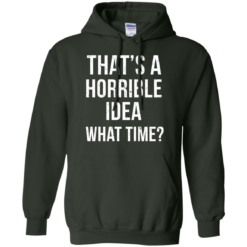 image 588 247x247px That's A Horrible Idea What Times T Shirts, Hoodies
