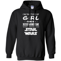 image 59 247x247px I'm The Type Of Girl Who Is Happy With Coffee and Star Wars T Shirts