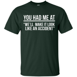 image 616 247x247px You Had Me At We'll Make It Look Like An Accident T Shirts, Hoodies