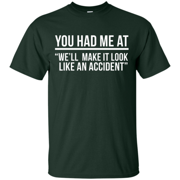 image 616 600x600px You Had Me At We'll Make It Look Like An Accident T Shirts, Hoodies