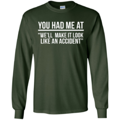 image 619 247x247px You Had Me At We'll Make It Look Like An Accident T Shirts, Hoodies