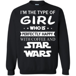 image 62 247x247px I'm The Type Of Girl Who Is Happy With Coffee and Star Wars T Shirts