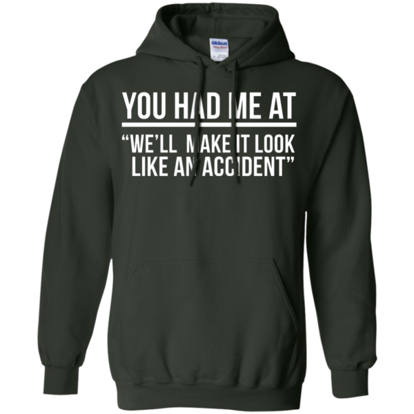 image 622 600x600px You Had Me At We'll Make It Look Like An Accident T Shirts, Hoodies