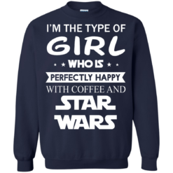 image 63 247x247px I'm The Type Of Girl Who Is Happy With Coffee and Star Wars T Shirts
