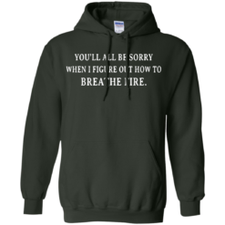 image 633 247x247px You'll All Be Sorry When I Figure Out How To Breathe Fire T Shirts