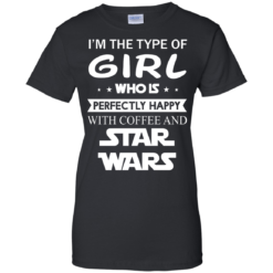 image 65 247x247px I'm The Type Of Girl Who Is Happy With Coffee and Star Wars T Shirts