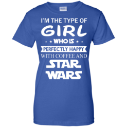 image 67 247x247px I'm The Type Of Girl Who Is Happy With Coffee and Star Wars T Shirts