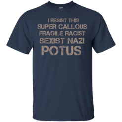 image 700 247x247px I Resist This Super Callous Fragile Racist Sexist Nazi Potus T Shirts