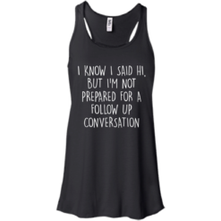 image 748 247x247px I Know I Said Hi But I'm Not Prepared For A Follow Up Conversation T Shirts, Hoodies