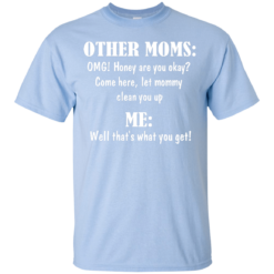 image 816 247x247px Other Moms and Me, Well That's What You Get T Shirts