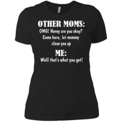 image 820 247x247px Other Moms and Me, Well That's What You Get T Shirts