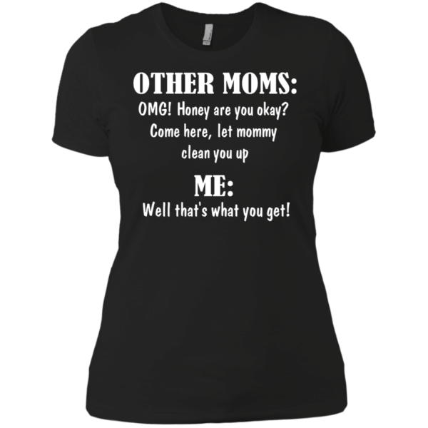 image 820 600x600px Other Moms and Me, Well That's What You Get T Shirts