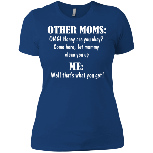 image 821 600x600px Other Moms and Me, Well That's What You Get T Shirts