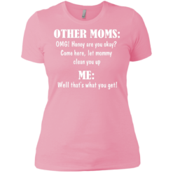 image 822 247x247px Other Moms and Me, Well That's What You Get T Shirts