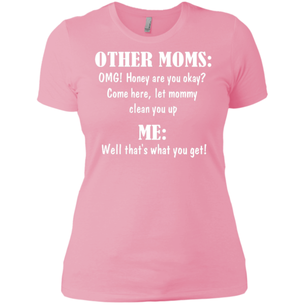 image 822 600x600px Other Moms and Me, Well That's What You Get T Shirts