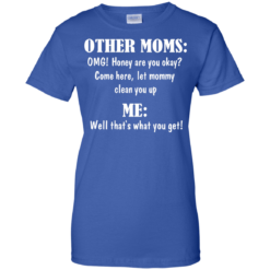 image 824 247x247px Other Moms and Me, Well That's What You Get T Shirts