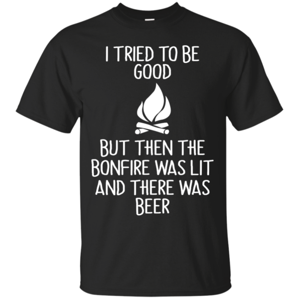 image 862 600x600px I Tried To Be Good But Then The Bonfire Was Lit T Shirts, Hoodies