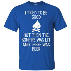 image 864 247x247px I Tried To Be Good But Then The Bonfire Was Lit T Shirts, Hoodies