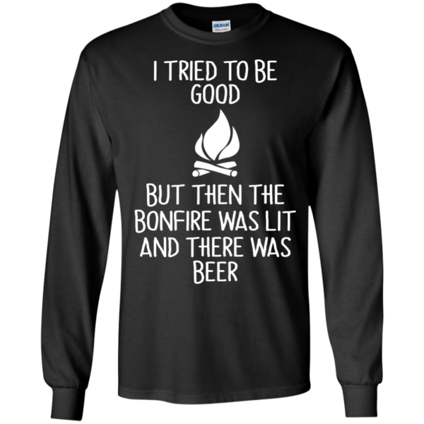 image 865 600x600px I Tried To Be Good But Then The Bonfire Was Lit T Shirts, Hoodies