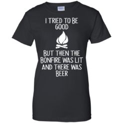 image 871 247x247px I Tried To Be Good But Then The Bonfire Was Lit T Shirts, Hoodies