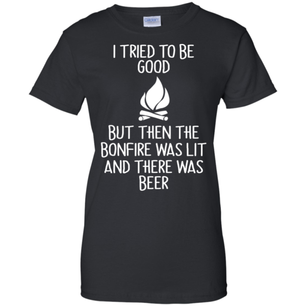 image 871 600x600px I Tried To Be Good But Then The Bonfire Was Lit T Shirts, Hoodies