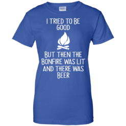 image 873 247x247px I Tried To Be Good But Then The Bonfire Was Lit T Shirts, Hoodies