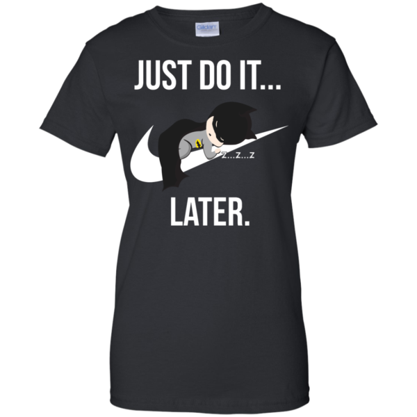 image 988 600x600px Just Do It Later – Batman T Shirt, Hoodies, Tank Top