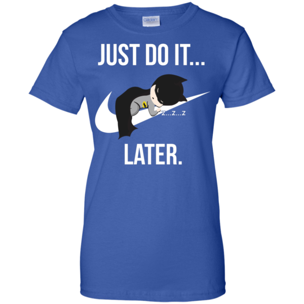 image 989 600x600px Just Do It Later – Batman T Shirt, Hoodies, Tank Top