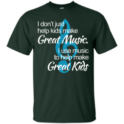 image 1003 247x247px I don't just help kids make great music I use music to help make great kids t shirts, hoodies