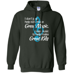 image 1007 247x247px I don't just help kids make great music I use music to help make great kids t shirts, hoodies