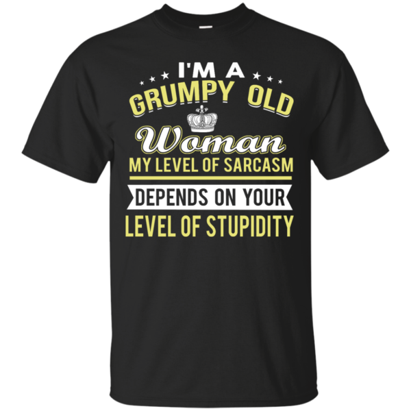 image 1018 600x600px I'm a grumpy old woman my level of sarcasm depends on your level of stupidity t shirts