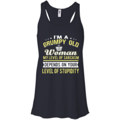 image 1020 247x247px I'm a grumpy old woman my level of sarcasm depends on your level of stupidity t shirts