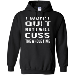 image 1030 247x247px I Won't Quit But I Will Cuss the Whole Time T Shirts, Hoodies