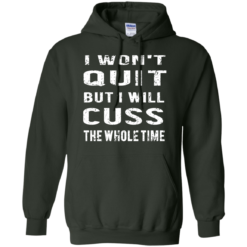 image 1031 247x247px I Won't Quit But I Will Cuss the Whole Time T Shirts, Hoodies