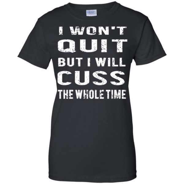 image 1032 600x600px I Won't Quit But I Will Cuss the Whole Time T Shirts, Hoodies