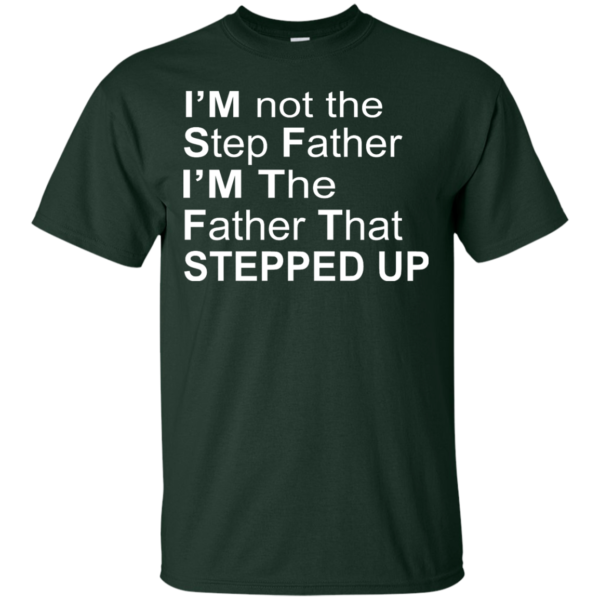 image 1069 600x600px I'm Not The Step Father I'm The Father That Stepped Up T Shirts, Hoodies, Sweater